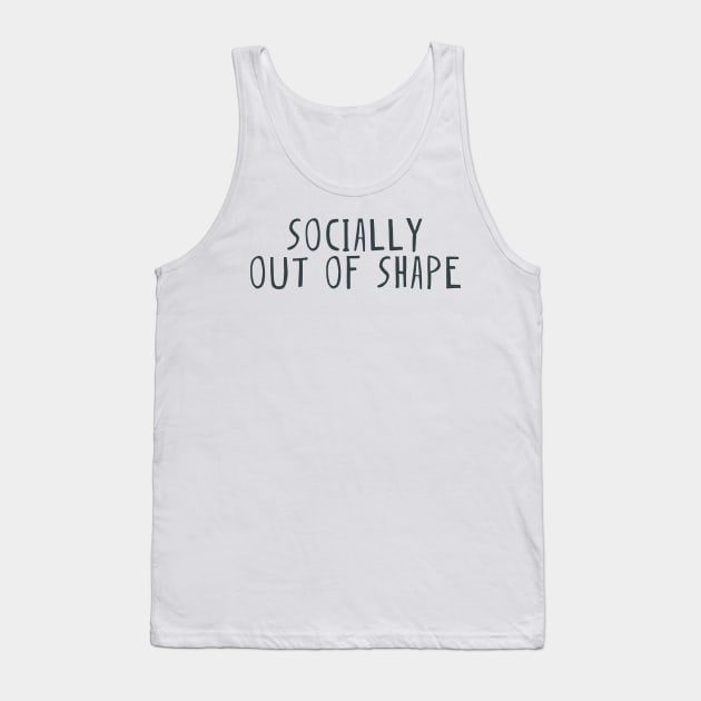 Socially out of shape Tank Top by Shus-arts